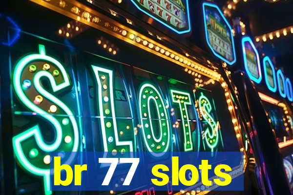br 77 slots